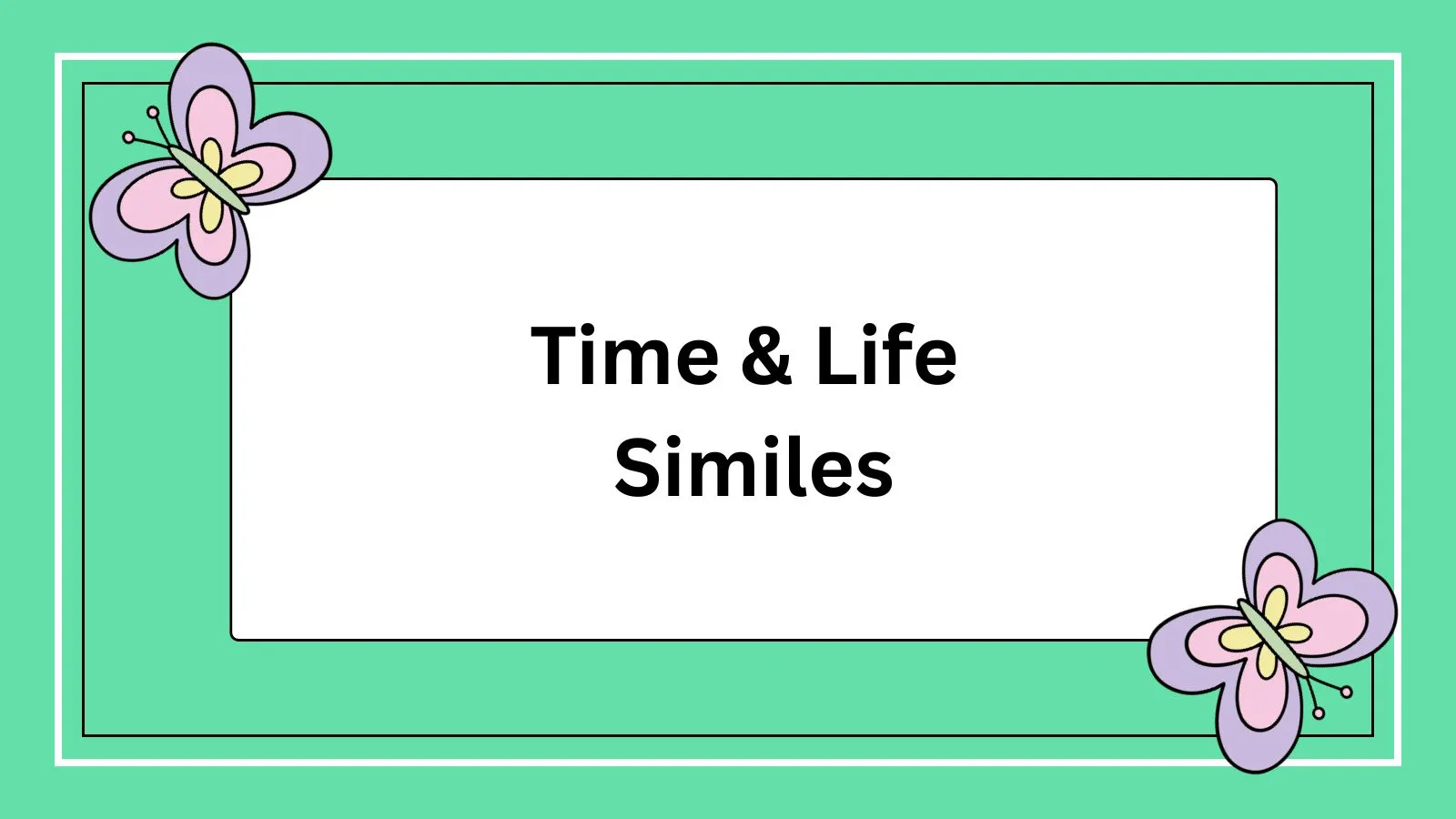 Time & Life Similes